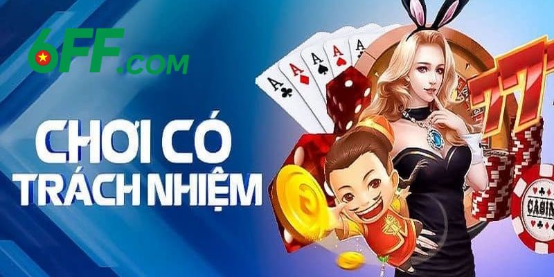 Chơi Có Trách Nhiệm 6FF – Bảo Vệ Mọi Hội Viên Tuyệt Đối 5 Nhà cái đóng vai trò quan trọng trong chính sách chơi có trách nhiệm 6FF